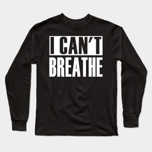 I Can't Breathe Long Sleeve T-Shirt